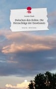 Cover-Bild zum Titel 'Zwischen den Zeilen: Die Herzschläge der Emotionen. Life is a Story - story.one' von 'Leonie Mark'