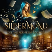 Cover-Bild zum Titel 'Die Wispernden Bücher - Silbermond' von 'Michael Hamannt'