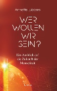 Cover-Bild zum Titel 'Wer wollen wir sein? Ein Ausblick auf die Zukunft der Menschheit' von 'Annette Lübbers'