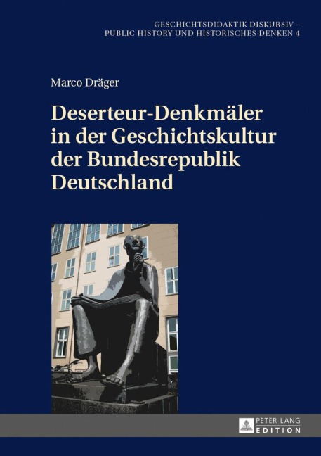 Deserteur-Denkmäler in der Geschichtskultur der Bundesrepublik Deutschland - Marco Dräger