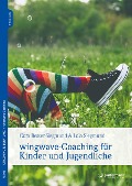 wingwave-Coaching für Kinder und Jugendliche - Cora Besser-Siegmund, Lola Siegmund, Stefanie Klatt, Frank Weiland