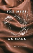 Cover-Bild zum Titel 'The Mess We Made' von 'J. T. Barnes'