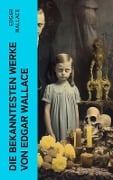 Die bekanntesten Werke von Edgar Wallace - Edgar Wallace