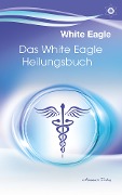 Cover-Bild zum Titel 'Das White Eagle Heilungsbuch' von 'White Eagle'