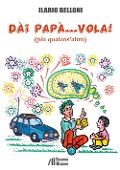 Dai papà... vola!. (più qualcos'altro) - Ilario Belloni