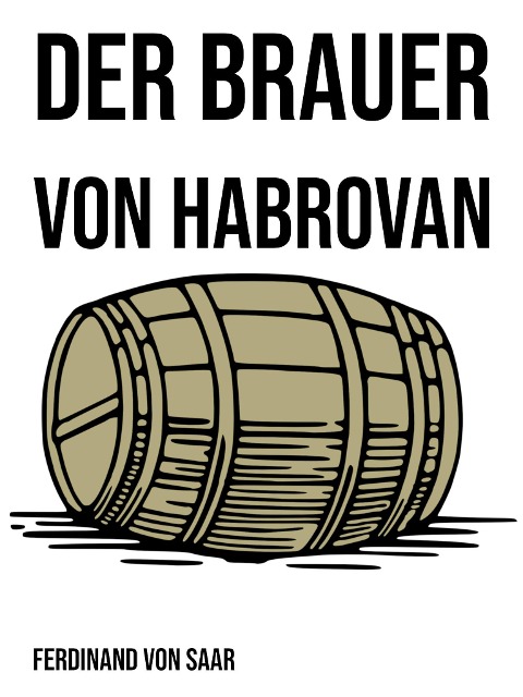 Der Brauer von Habrovan - Ferdinand Von Saar