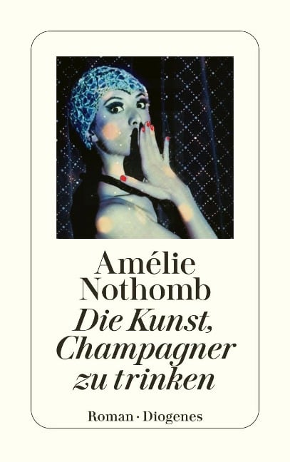 Die Kunst, Champagner zu trinken - Amélie Nothomb