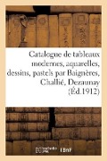Catalogue de Tableaux Modernes, Aquarelles, Dessins, Pastels Par Baignères, Challié, Dezaunay - Eugène Druet
