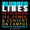 Blurred Lines Lib/E: Rethinking Sex, Power, and Consent on Campus - Vanessa Grigoriadis
