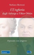 Cover-Bild zum Titel 'L' Ungheria dagli Asburgo a Viktor Orbán. Il passato come prigione' von 'Stefano Bottoni'