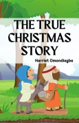Cover-Bild zum Titel 'The True Christmas Story' von 'Harriet Omondiagbe'