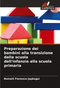 Cover-Bild zum Titel 'Preparazione dei bambini alla transizione dalla scuola dell'infanzia alla scuola primaria' von 'Boinett Florence Jepkogei'