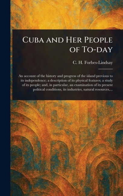 Cuba and Her People of To-day - C H Forbes-Lindsay