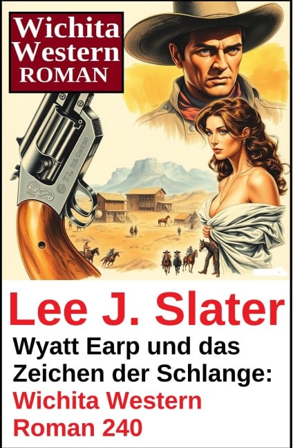 Wyatt Earp und das Zeichen der Schlange: Wichita Western Roman 240 - Lee J. Slater