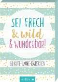 Sei frech & wild & wunderbar! - 50 Gute-Laune-Kärtchen - 