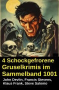 Cover-Bild zum Titel '4 Schockgefrorene Gruselkrimis im Sammelband 1001' von 'John Devlin, Francis Stevens, Steve Salomo, Klaus Frank'