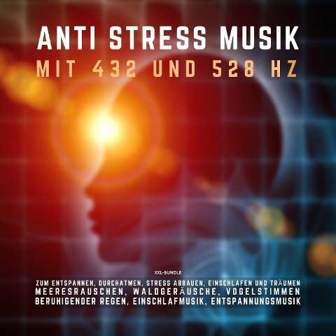 ANTI STRESS MUSIK mit 432 Hz und 528 Hz zum Entspannen, Durchatmen, Stress abbauen, Einschlafen und Träumen (XXL-Bundle) - Institut für Tiefenentspannung