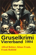 Cover-Bild zum Titel 'Gruselkrimi Viererband 1004' von 'Alfred Bekker, Frank Rehfeld, Klaus Frank'