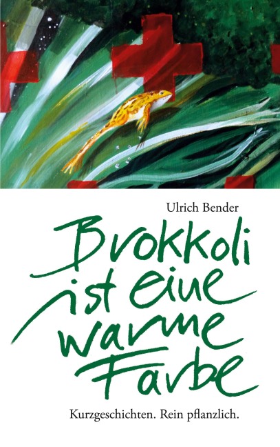 Brokkoli ist eine warme Farbe - Ulrich Bender