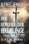 Cover-Bild zum Titel 'Der Befreier der Halblinge: Fantasy Roman: Die Halblinge von Athranor 3' von 'Alfred Bekker'