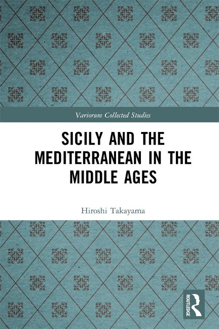 Sicily and the Mediterranean in the Middle Ages - Hiroshi Takayama