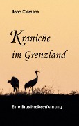 Cover-Bild zum Titel 'Kraniche im Grenzland' von 'Ilona Clemens'