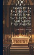 Cover-Bild zum Titel 'Analisi Della Professione Di Fede Del Santo Padre Pio Iv., Tr. Con Alcune Dilucidazioni' von 'Pius, António Pereira de Figueiredo'