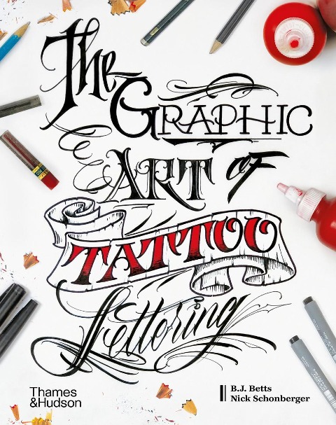 The Graphic Art of Tattoo Lettering - B. J. Betts, Nick Schonberger