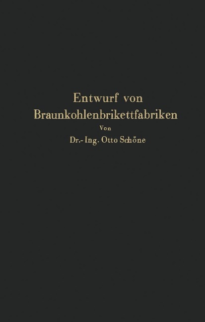 Grundlagen für den Entwurf von Braunkohlenbrikettfabriken und Möglichkeiten zur Verbesserung ihrer Energieerzeugung, Wärmewirtschaft und Leistungsfähigkeit - Na Schöne