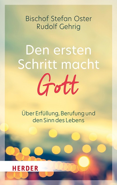 Den ersten Schritt macht Gott - Stefan Oster, Rudolf Gehrig