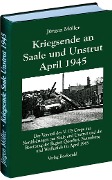 Kriegsende an Saale und Unstrut April 1945 - Jürgen Möller