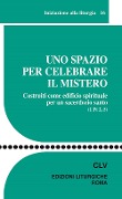 Cover-Bild zum Titel 'Uno spazio per celebrare il mistero. Costruiti come edificio spirituale per un sacerdozio santo (1 Pt 2, 5)' von ''