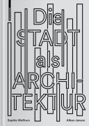 Cover-Bild zum Titel 'Die Stadt als Architektur' von 'Sophie Wolfrum, Alban Janson'