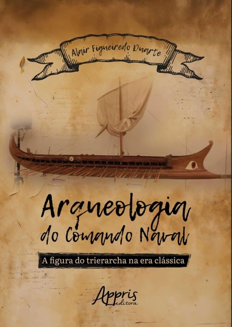 Arqueologia do Comando Naval: A Figura do Trierarcha na Era Clássica - Alair Figueiredo Duarte