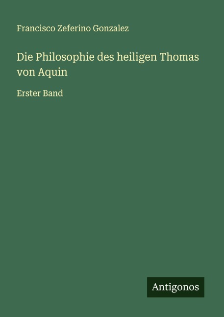 Die Philosophie des heiligen Thomas von Aquin - Francisco Zeferino Gonzalez