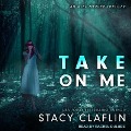 Take on Me - Stacy Claflin