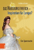 Cover-Bild zum Titel 'Das Habsburgerreich - Inspiration für Europa?' von 'Caroline de Gruyter'