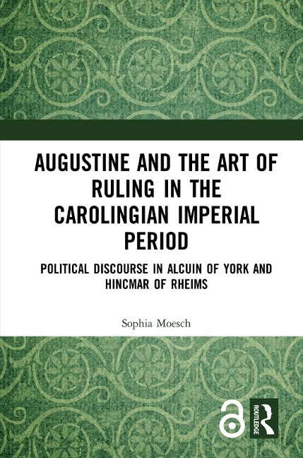 Augustine and the Art of Ruling in the Carolingian Imperial Period - Sophia Moesch