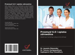 Cover-Bild zum Titel 'Przemys¿ 6.0 i opieka zdrowotna' von 'Jayeeta Majumder, Sourav Gangopadhyay, Saptaparni Roy Chowdhury'