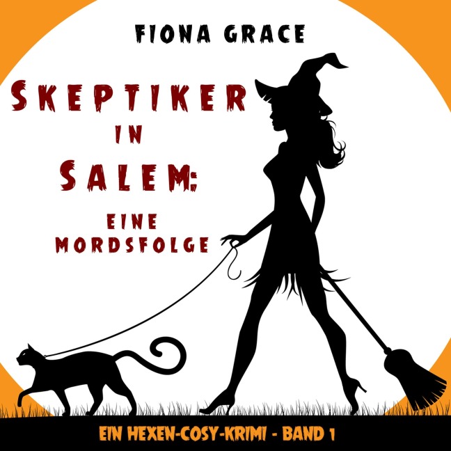 Skeptiker in Salem: Eine Mordsfolge (Ein Hexen-Cosy-Krimi ¿ Band 1) - Fiona Grace