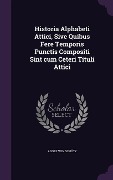 Cover-Bild zum Titel 'Historia Alphabeti Attici, Sive Quibus Fere Temporis Punctis Compositi Sint cum Ceteri Tituli Attici' von 'Adolf von Schütz'