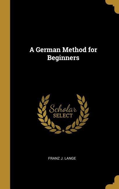 A German Method for Beginners - Franz J. Lange