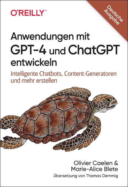 Anwendungen mit GPT-4 und ChatGPT entwickeln - Olivier Caelen, Marie-Alice Biete