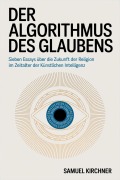 Cover-Bild zum Titel 'Der Algorithmus des Glaubens' von 'Samuel Kirchner'