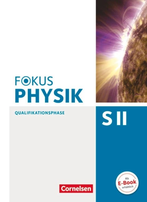Fokus Physik Sekundarstufe II. Zu den Ausgaben A und C. Qualifikationsphase. Schülerbuch - Elmar Breuer, Stefan Burzin, Ralf Böhlemann, Bardo Diehl, Roger Erb
