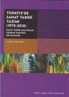 Türkiyede Sanat Tarihi Yazimi 1970 - 2010 - Ceren Özpinar