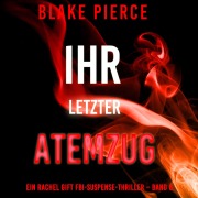 Cover-Bild zum Titel 'Ihr letzter Atemzug (Ein Rachel Gift FBI-Suspense-Thriller ¿ Band 6)' von 'Blake Pierce'