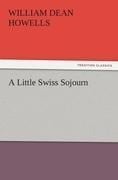 A Little Swiss Sojourn - William Dean Howells
