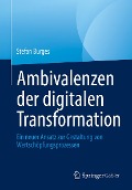 Cover-Bild zum Titel 'Ambivalenzen der digitalen Transformation' von 'Stefan Burges'