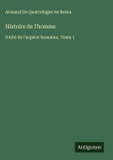 Cover-Bild zum Titel 'Histoire de l'homme' von 'Armand de Quatrefages de Breau'